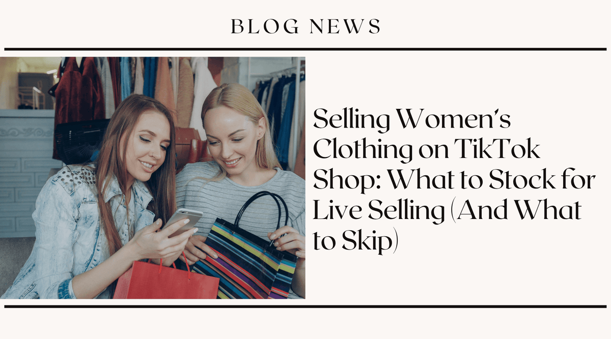 Selling Women's Clothing on TikTok Shop: What to Stock for Live Selling (And What to Skip)