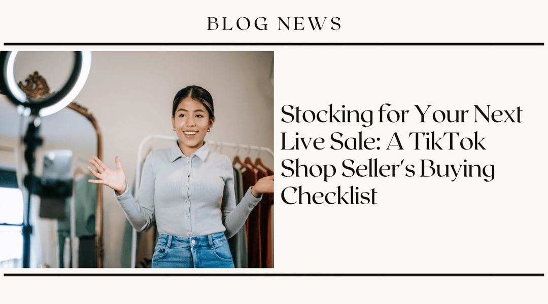 Stocking for Your Next Live Sale: A TikTok Shop Seller's Buying Checklist