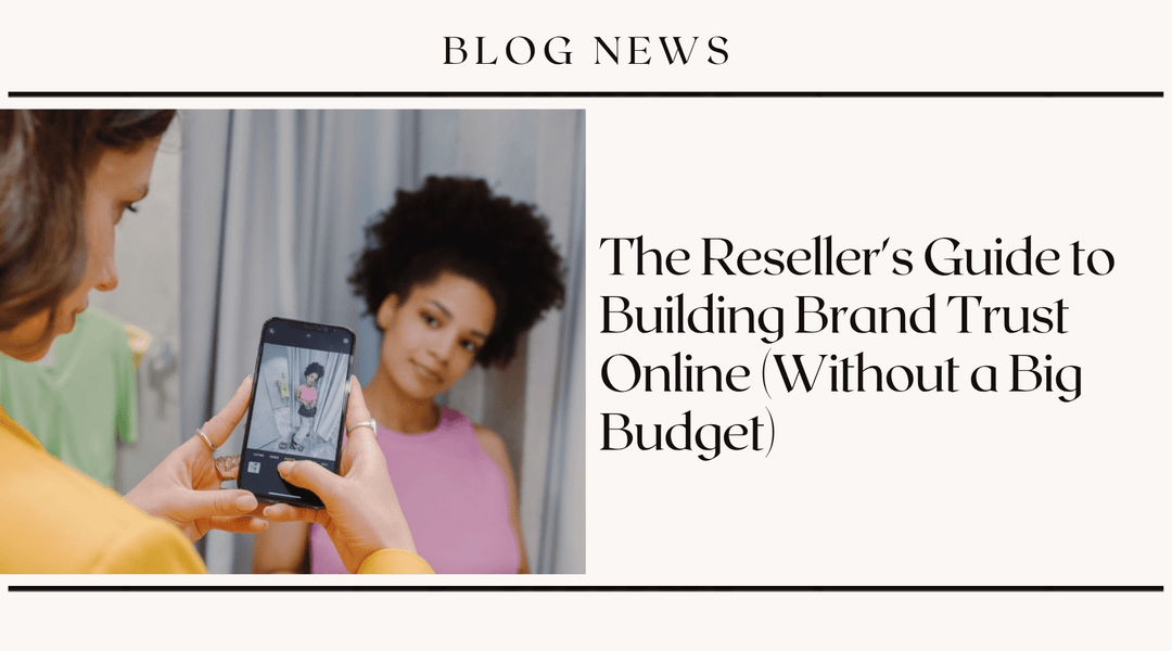 The Reseller's Guide to Building Brand Trust Online (Without a Big Budget)