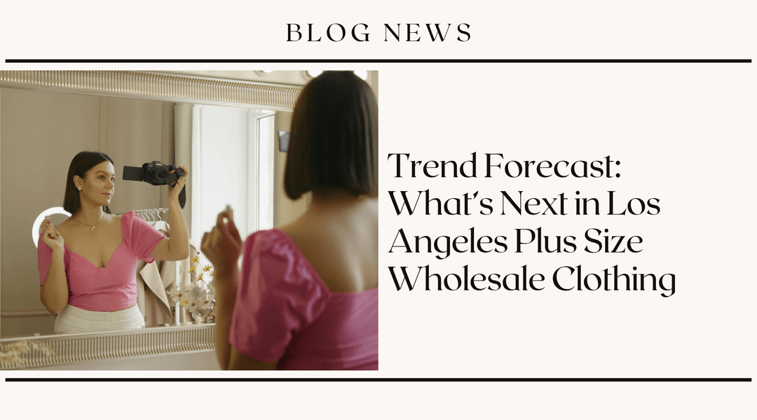 Trend Forecast: What's Next in Los Angeles Plus Size Wholesale Clothing