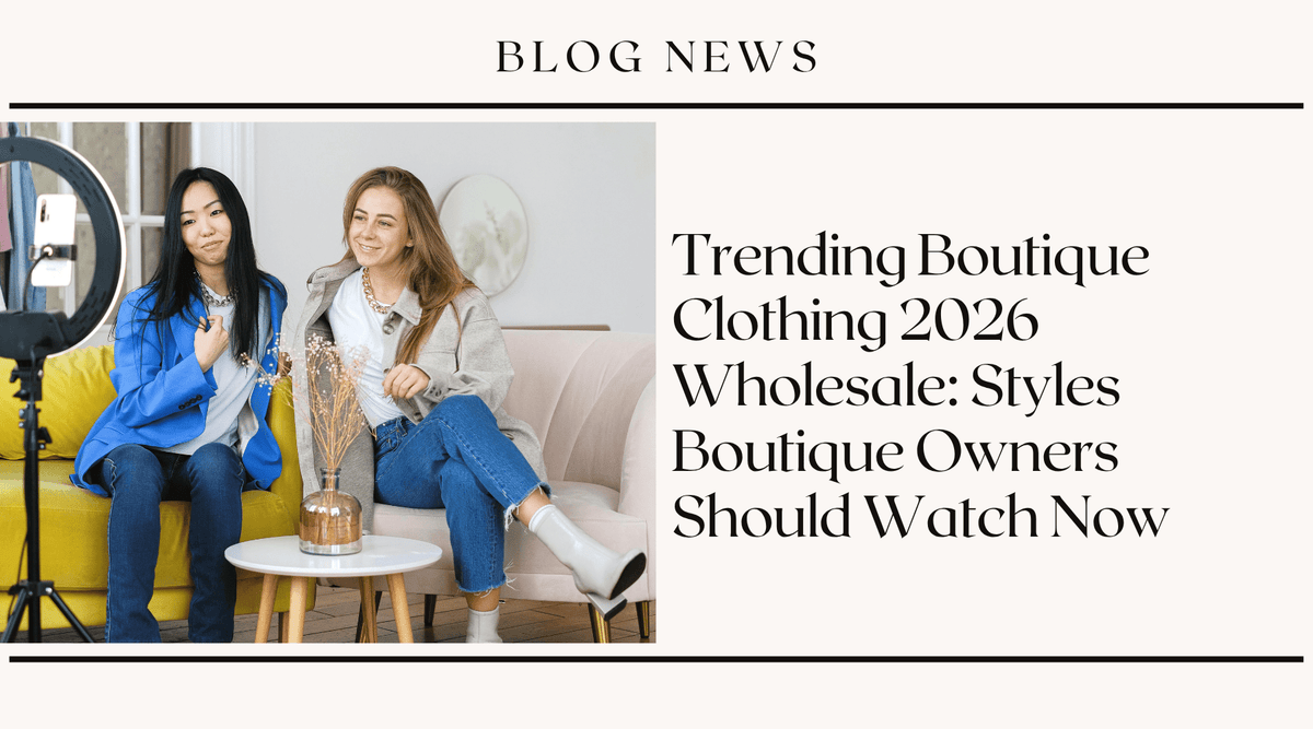 Trending Boutique Clothing 2026 Wholesale: Styles Boutique Owners Should Watch Now