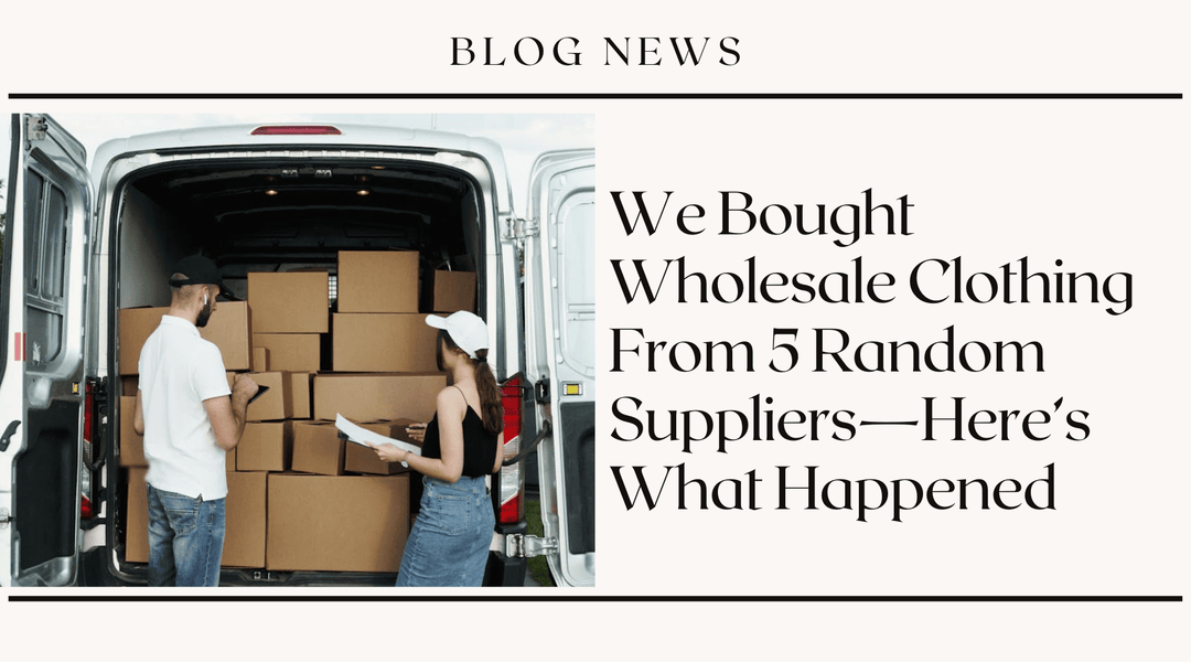 We Bought Wholesale Clothing From 5 Random Suppliers—Here's What Happened